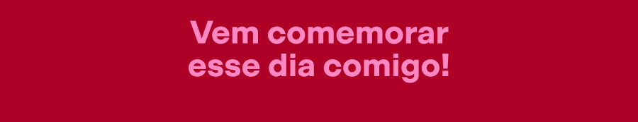 1790111259 800 Vem comemorar este dia comigo
