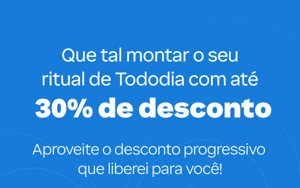 Preparei uma seleção especial de Tododia com até 30% OFF!