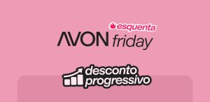Liberei Desconto Progressivo Avon!